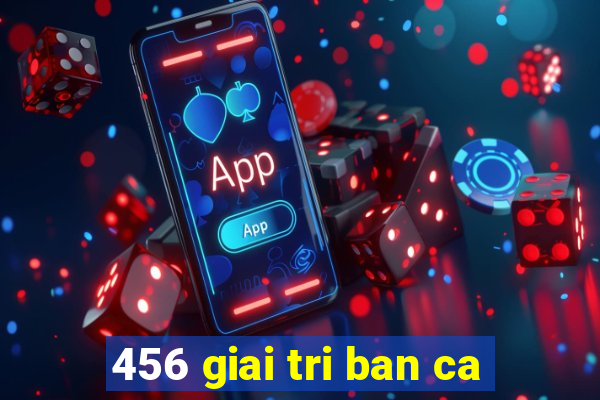 456 giai tri ban ca