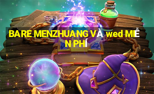 BARE MENZHUANG VÀ wed MIỄN PHÍ