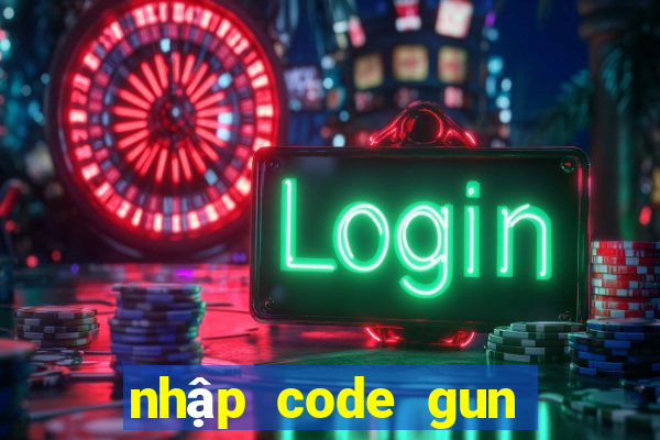 nhập code gun gun mobile