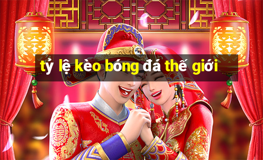 tỷ lệ kèo bóng đá thế giới