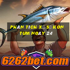 Phân tích Xổ Số kon tum ngày 24