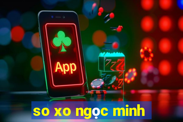 so xo ngọc minh