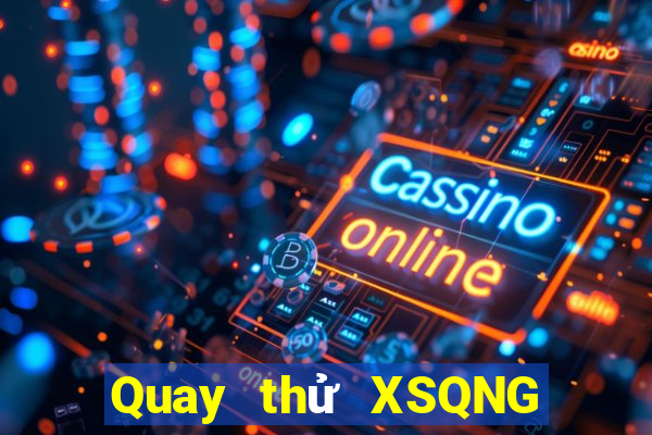 Quay thử XSQNG Chủ Nhật