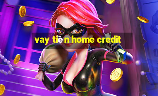 vay tiền home credit