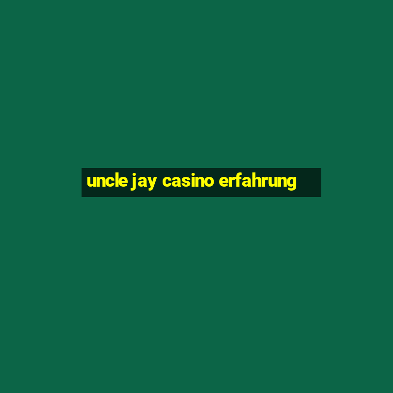 uncle jay casino erfahrung