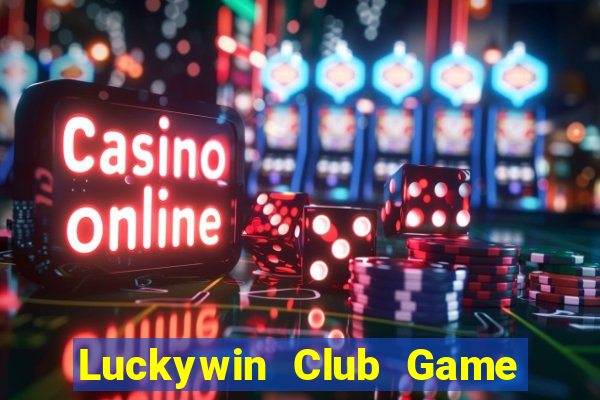 Luckywin Club Game Bài Phỏm Đổi Thưởng