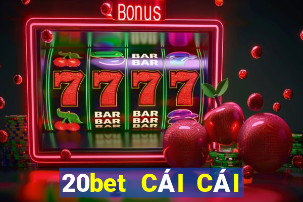 20bet CÁI CÁI 188 ĐI VỚI BẠN