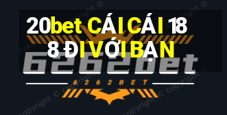 20bet CÁI CÁI 188 ĐI VỚI BẠN