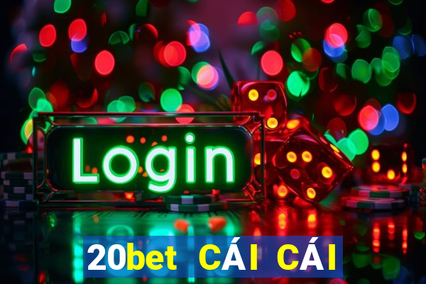 20bet CÁI CÁI 188 ĐI VỚI BẠN