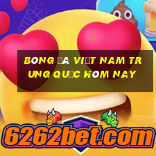 bóng đá việt nam trung quốc hôm nay