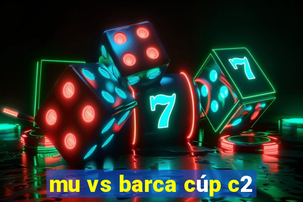 mu vs barca cúp c2