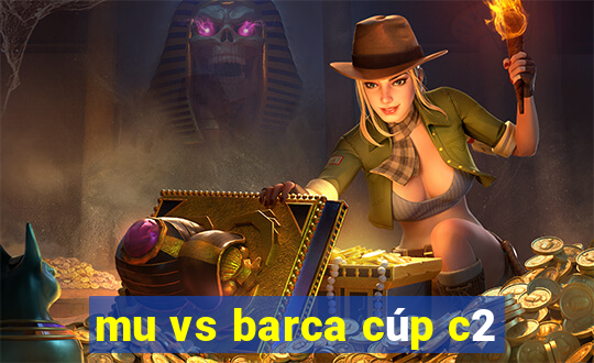 mu vs barca cúp c2