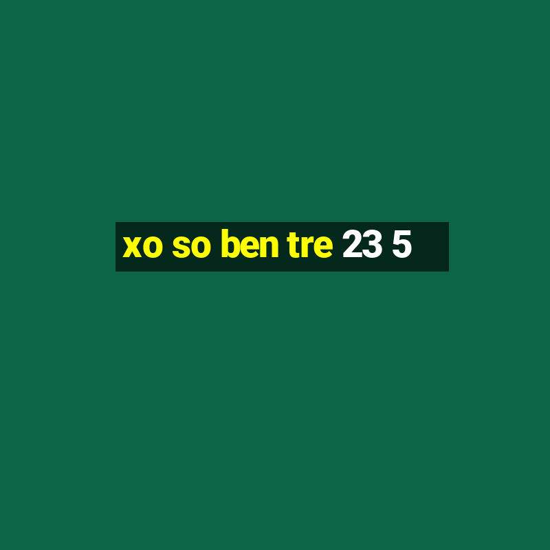 xo so ben tre 23 5