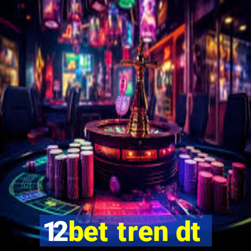 12bet tren dt