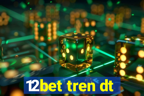 12bet tren dt