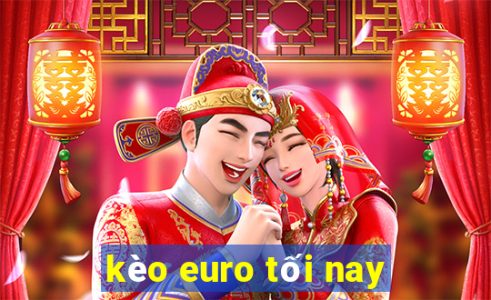 kèo euro tối nay