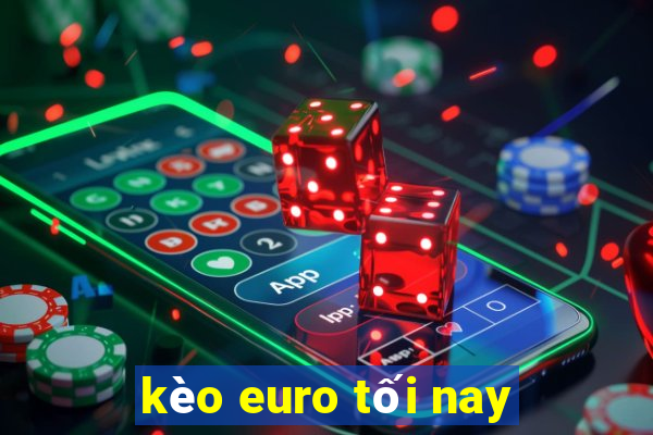 kèo euro tối nay