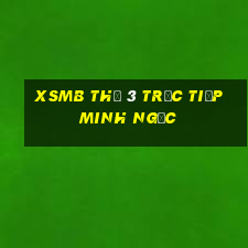 xsmb thứ 3 trực tiếp minh ngọc