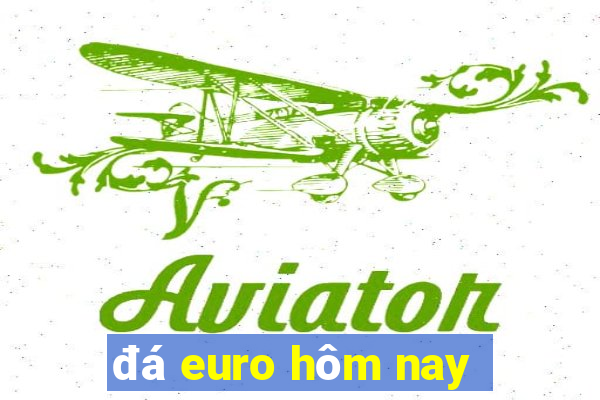 đá euro hôm nay