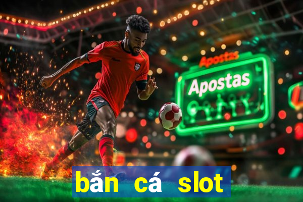 bắn cá slot đổi thưởng