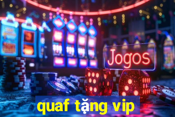 quaf tặng vip