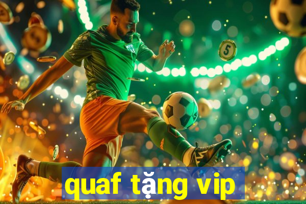 quaf tặng vip