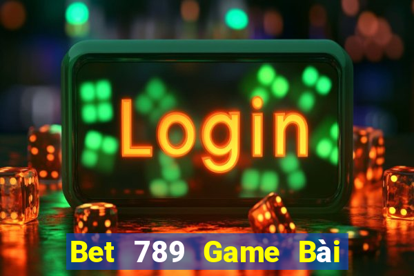 Bet 789 Game Bài Uy Tín