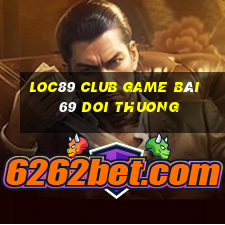 Loc89 Club Game Bài 69 Doi Thuong