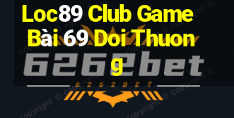 Loc89 Club Game Bài 69 Doi Thuong