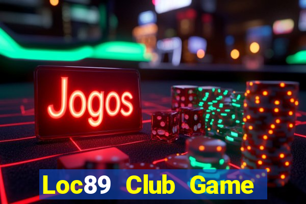 Loc89 Club Game Bài 69 Doi Thuong