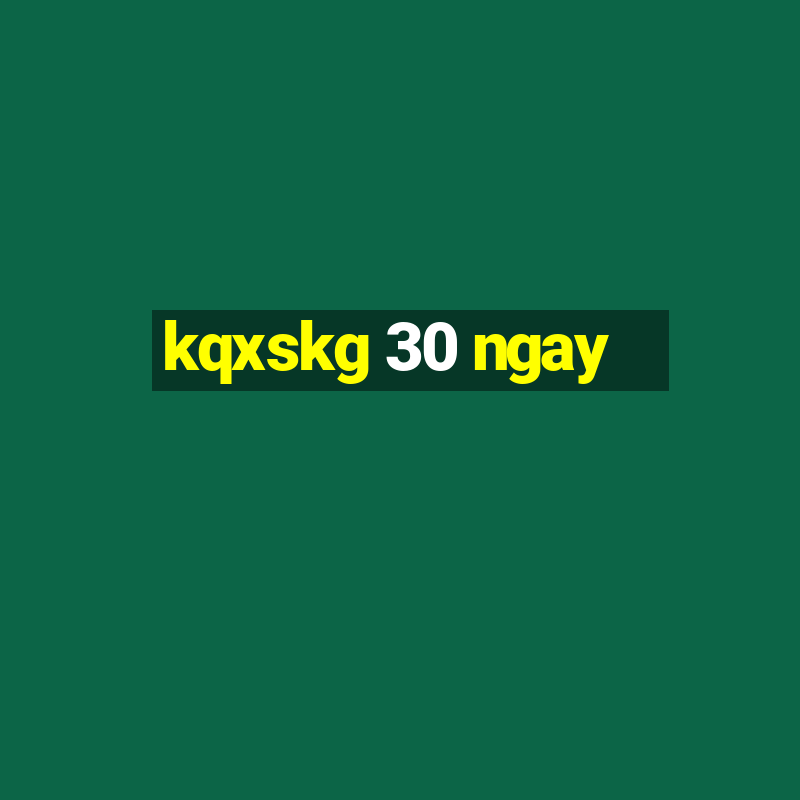 kqxskg 30 ngay