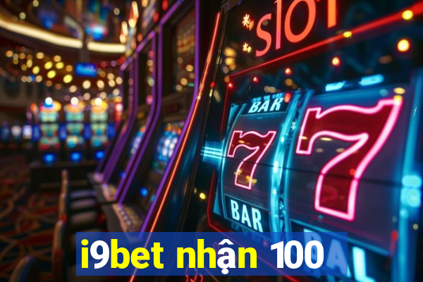 i9bet nhận 100