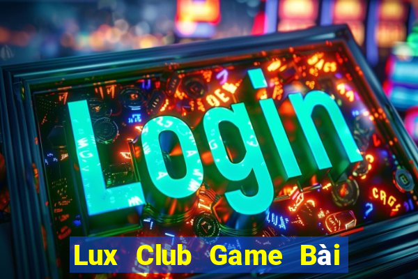 Lux Club Game Bài Quốc Tế