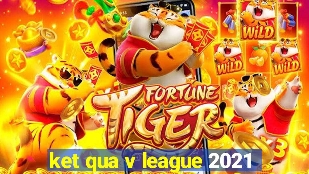 ket qua v league 2021