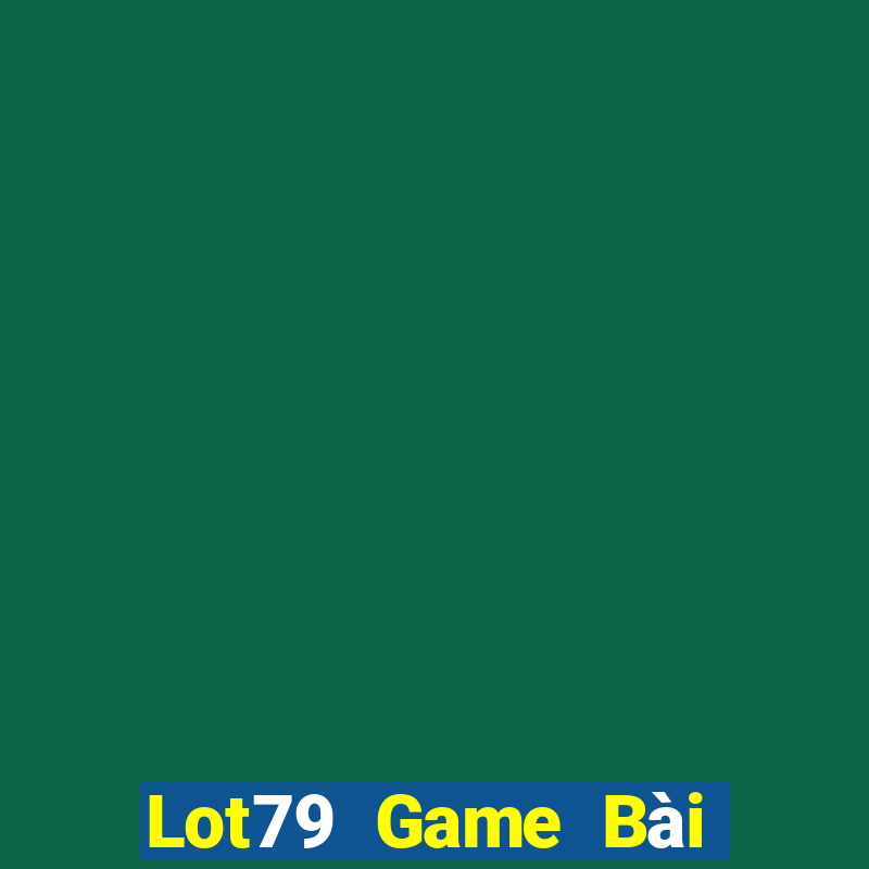 Lot79 Game Bài Nhất Vip