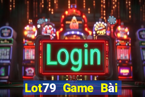 Lot79 Game Bài Nhất Vip