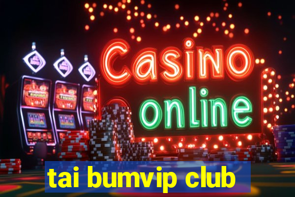 tai bumvip club