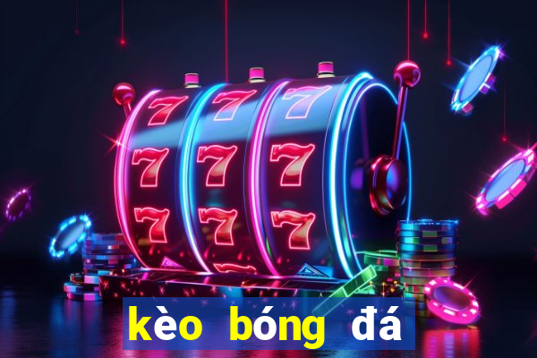 kèo bóng đá cá cược