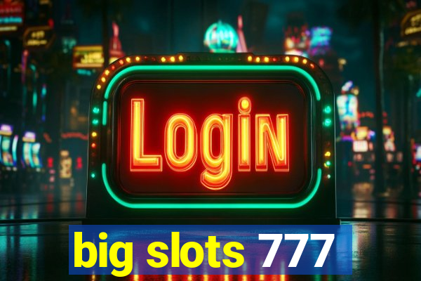 big slots 777