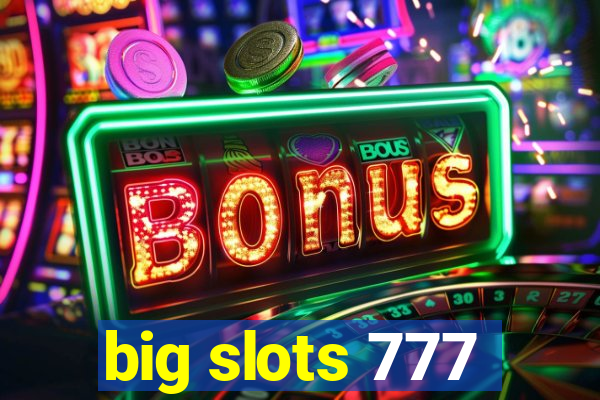 big slots 777