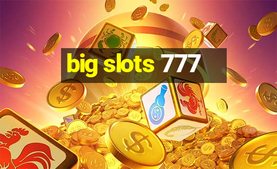 big slots 777