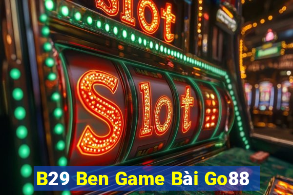 B29 Ben Game Bài Go88