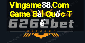 Vingame88.Com Game Bài Quốc Tế