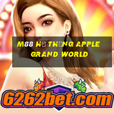 M88 Hệ thống Apple Grand World