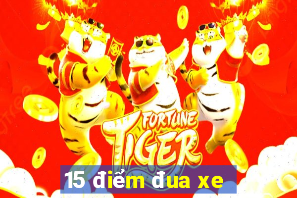 15 điểm đua xe