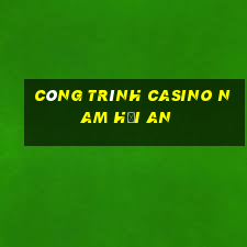 công trình casino nam hội an