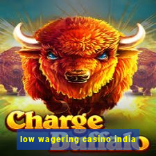 low wagering casino india