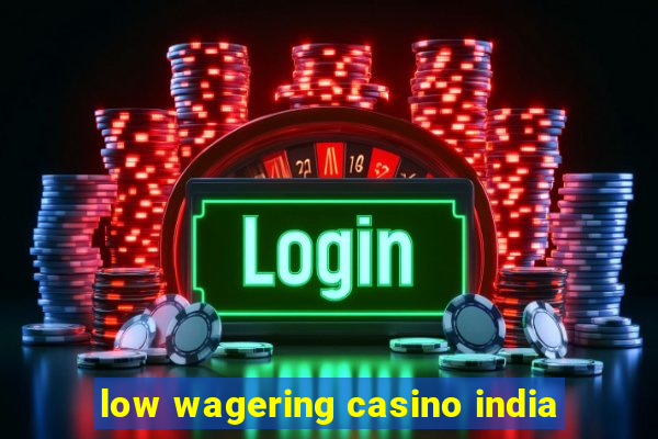 low wagering casino india