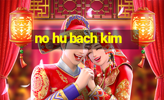 no hu bach kim