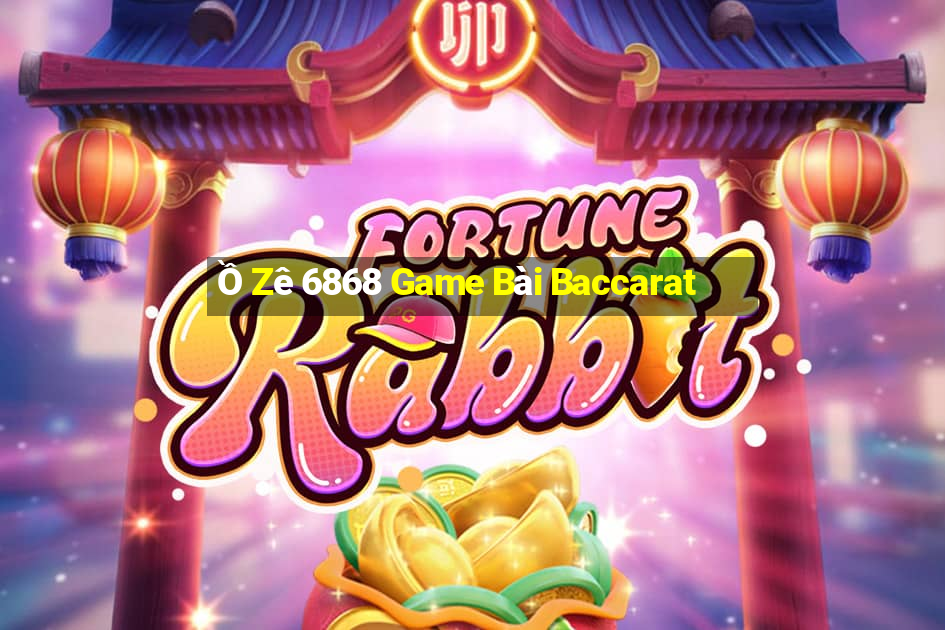 Ồ Zê 6868 Game Bài Baccarat